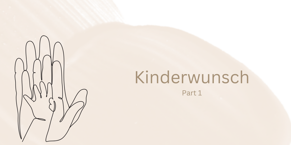 Kinderwunsch Part 1