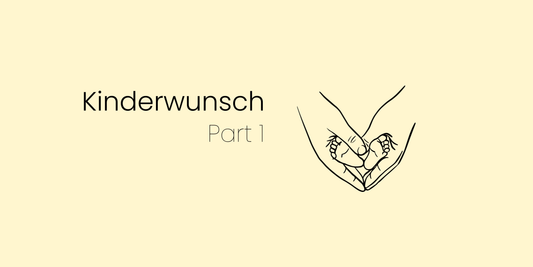 Kinderwunsch Part 1